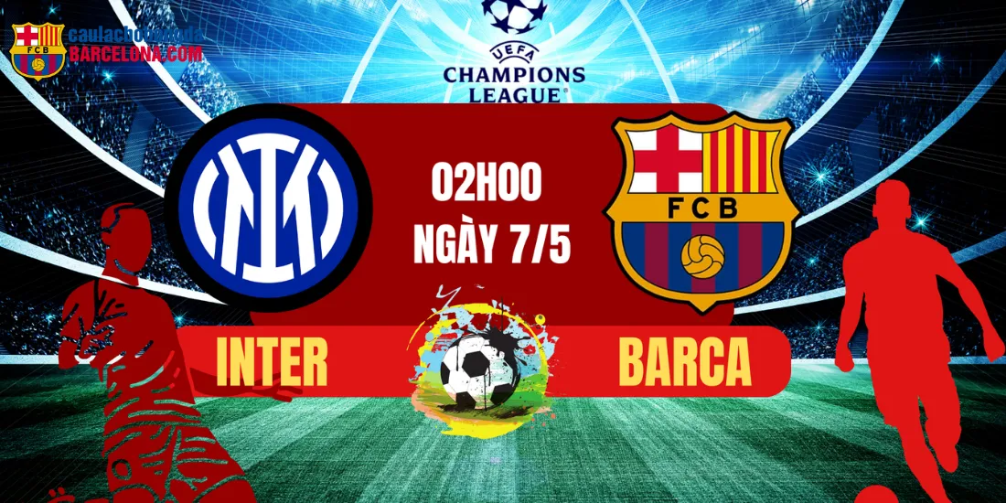 Đại Chiến Barca – Inter Trận Cầu Lịch Sử Tại San Siro