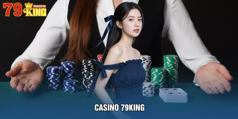 Casino 79king: Trải nghiệm sòng bài trực tuyến đỉnh cao