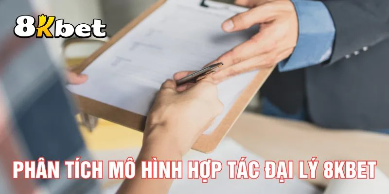 phan-tich-mo-hinh-hop-tac-dai-ly-8kbet